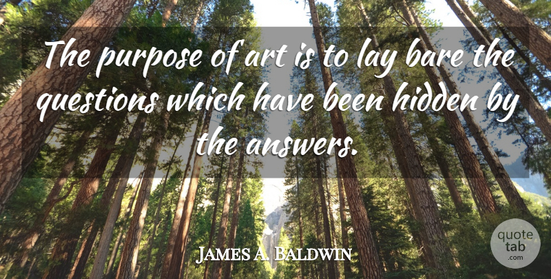 James A. Baldwin Quote About Art, Bare, Hidden, Lay, Purpose: The Purpose Of Art Is...