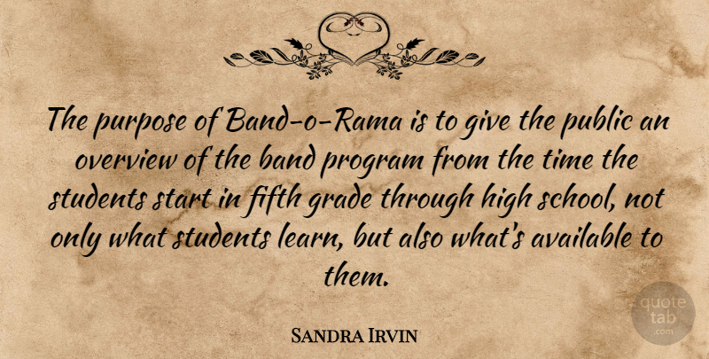 Sandra Irvin Quote About Available, Band, Fifth, Grade, High: The Purpose Of Band O...