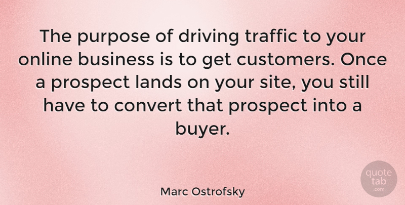 Marc Ostrofsky Quote About Land, Purpose, Driving: The Purpose Of Driving Traffic...