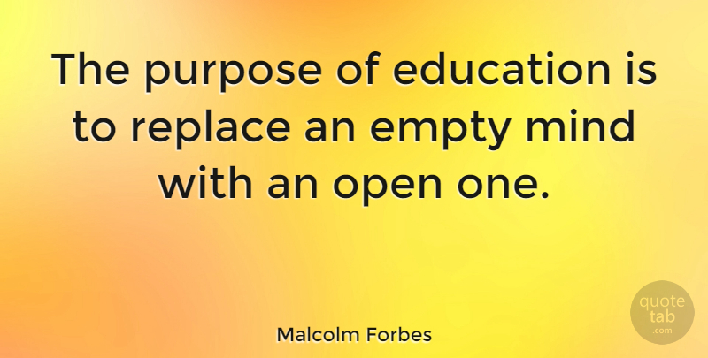 Malcolm Forbes Quote About Inspirational, Education, Travel: The Purpose Of Education Is...