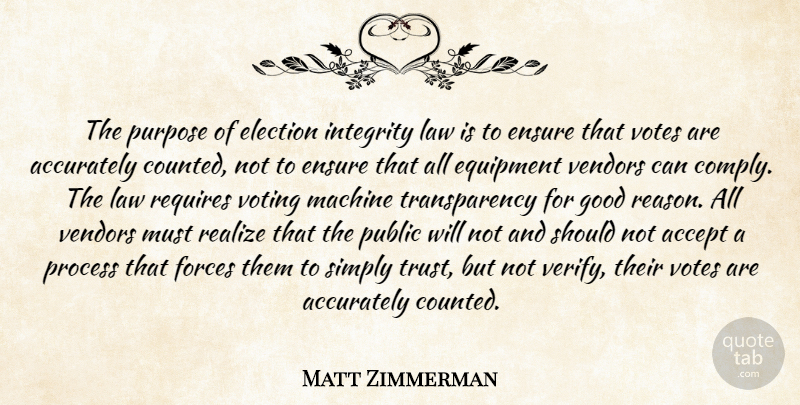 Matt Zimmerman Quote About Accept, Accurately, Election, Ensure, Equipment: The Purpose Of Election Integrity...