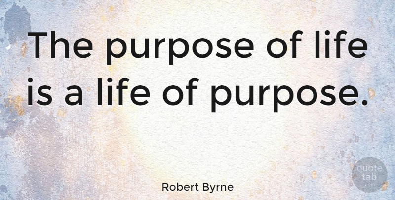 Robert Byrne Quote About American Celebrity, Life: The Purpose Of Life Is...