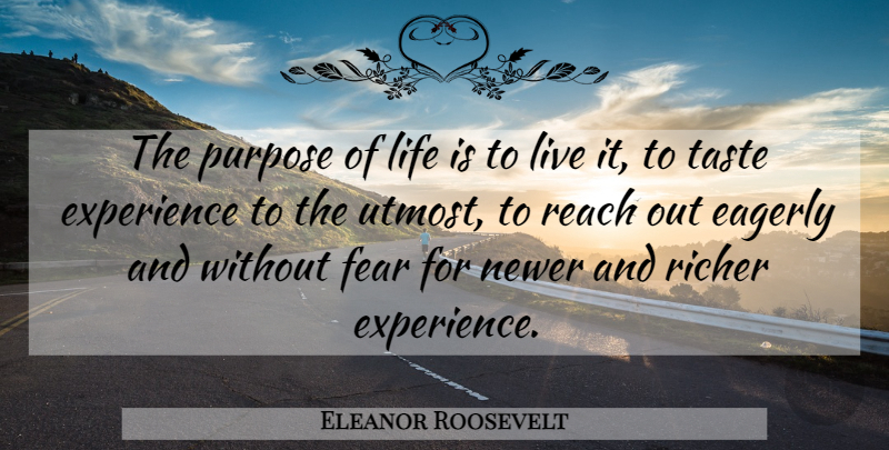 Eleanor Roosevelt Quote About Inspirational, Life, Fear: The Purpose Of Life Is...