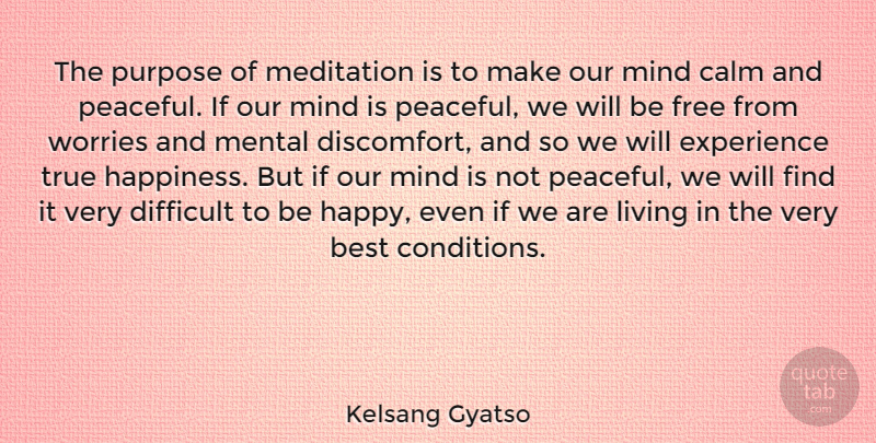 Kelsang Gyatso Quote About Best, Calm, Difficult, Experience, Free: The Purpose Of Meditation Is...