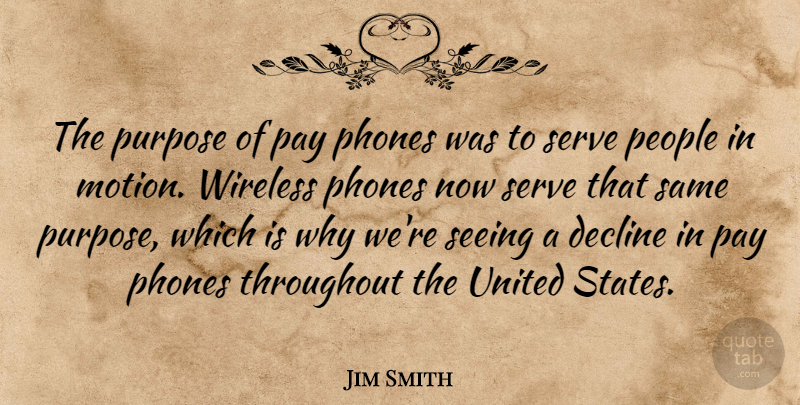 Jim Smith Quote About Decline, Pay, People, Phones, Purpose: The Purpose Of Pay Phones...