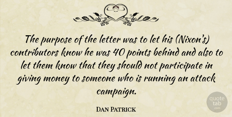 Dan Patrick Quote About Attack, Behind, Giving, Letter, Money: The Purpose Of The Letter...