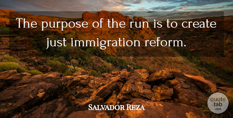 Salvador Reza Quote About Create, Purpose, Run: The Purpose Of The Run...