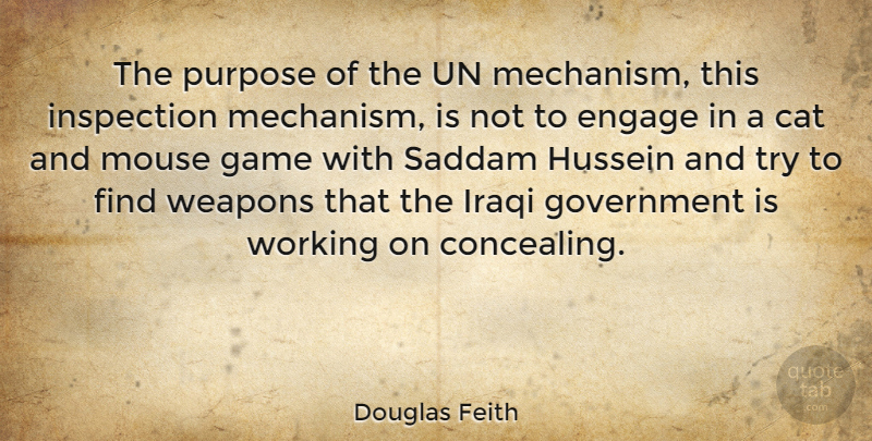 Douglas Feith Quote About Cat, Engage, Government, Hussein, Inspection: The Purpose Of The Un...