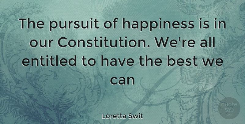 Loretta Swit Quote About Pursuit Of Happiness, Constitution, Pursuit: The Pursuit Of Happiness Is...