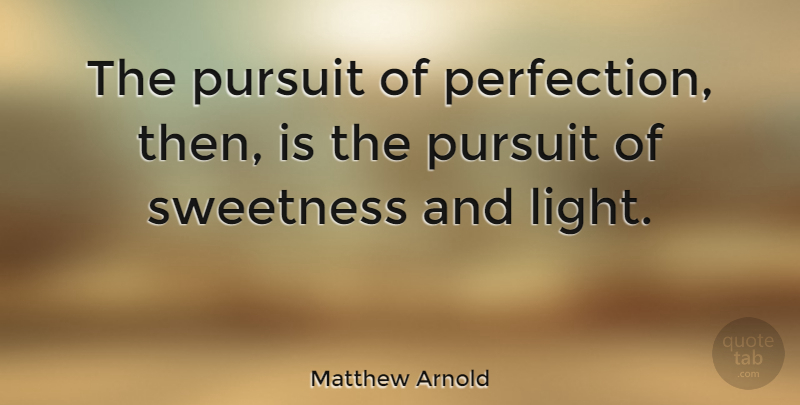 Matthew Arnold Quote About Light, Perfection, Pursuit: The Pursuit Of Perfection Then...