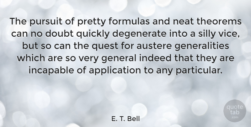 E. T. Bell Quote About Austere, Degenerate, Formulas, Incapable, Indeed: The Pursuit Of Pretty Formulas...