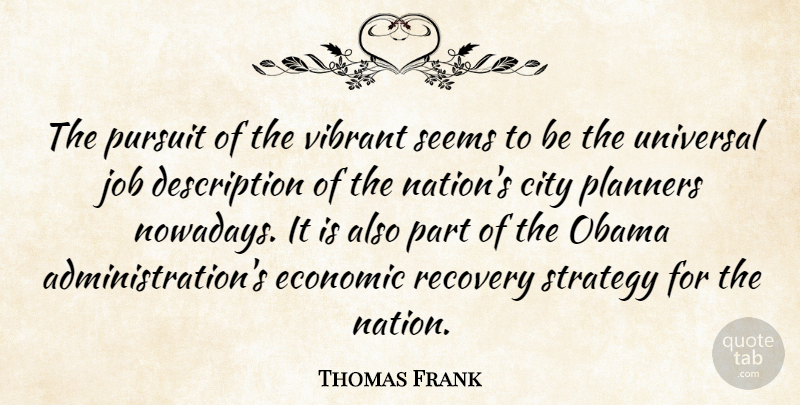 Thomas Frank Quote About Jobs, Recovery, Cities: The Pursuit Of The Vibrant...