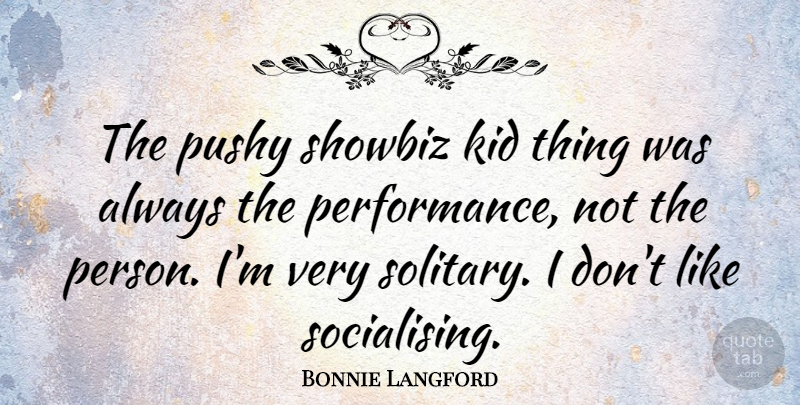Bonnie Langford Quote About Pushy: The Pushy Showbiz Kid Thing...