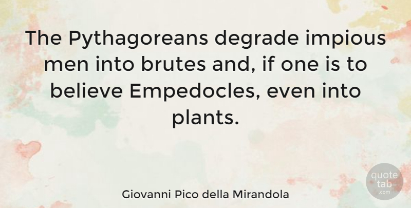 Giovanni Pico della Mirandola Quote About Believe, Men, Plant: The Pythagoreans Degrade Impious Men...