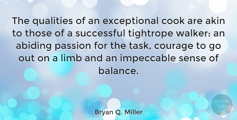 Bryan Q. Miller Quote About Cook, Courage, Impeccable, Limb, Qualities: The Qualities Of An Exceptional...