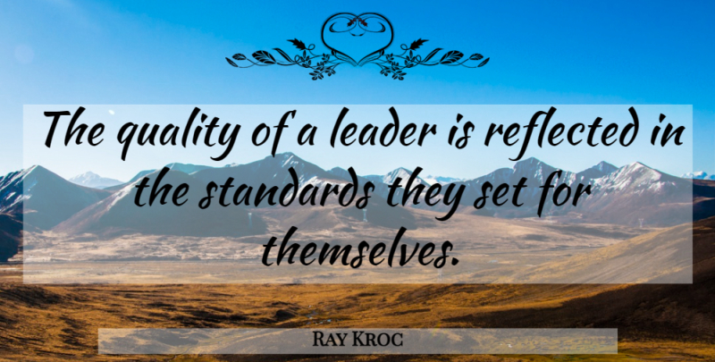 Ray Kroc Quote About Inspirational, Motivational, Leadership: The Quality Of A Leader...