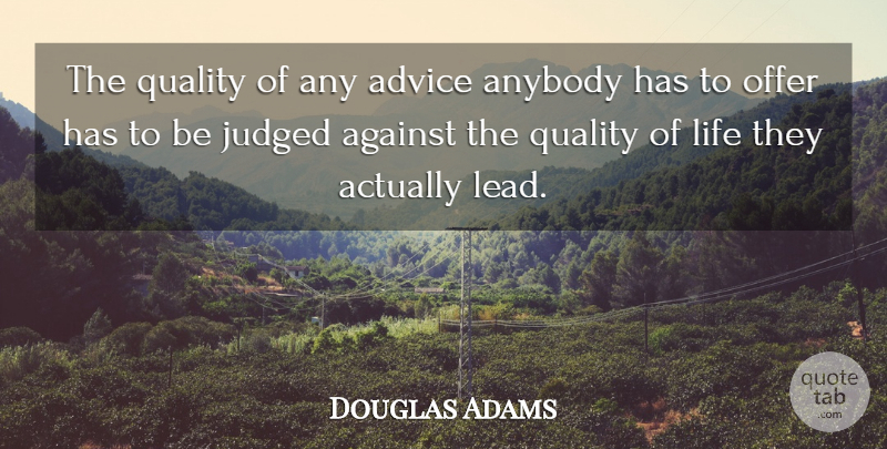 Douglas Adams Quote About Advice, Quality, Life Decision: The Quality Of Any Advice...