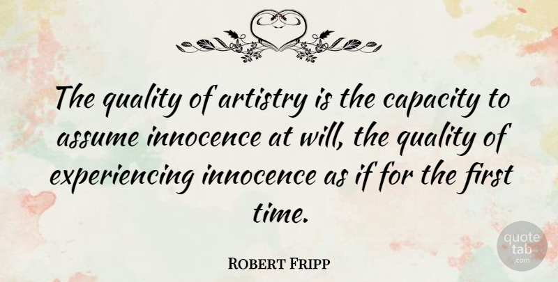 Robert Fripp Quote About Quality, Firsts, Innocence: The Quality Of Artistry Is...