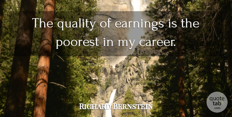 Richard Bernstein Quote About Earnings, Poorest, Quality: The Quality Of Earnings Is...