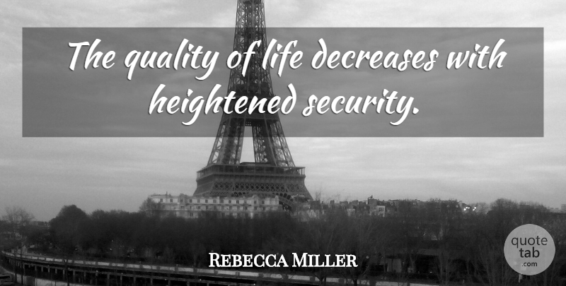Rebecca Miller Quote About Quality, Quality Of Life, Decrease: The Quality Of Life Decreases...