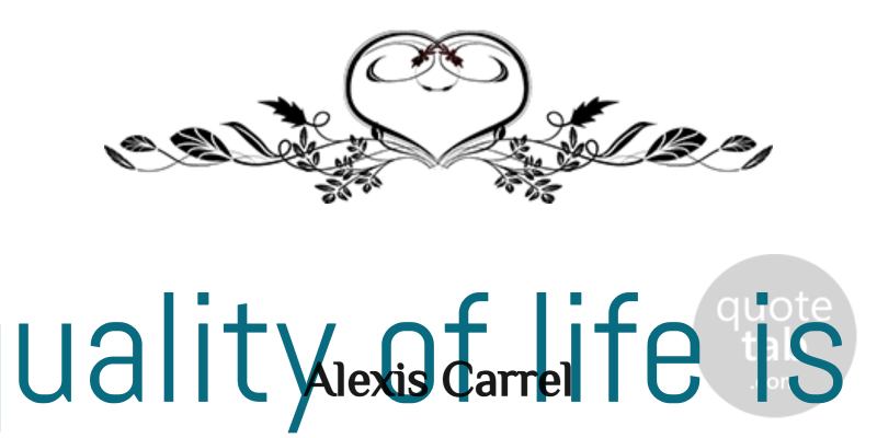 Alexis Carrel Quote About Life, Quality, Important: The Quality Of Life Is...