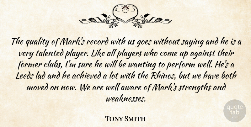Tony Smith Quote About Achieved, Against, Aware, Both, Former: The Quality Of Marks Record...