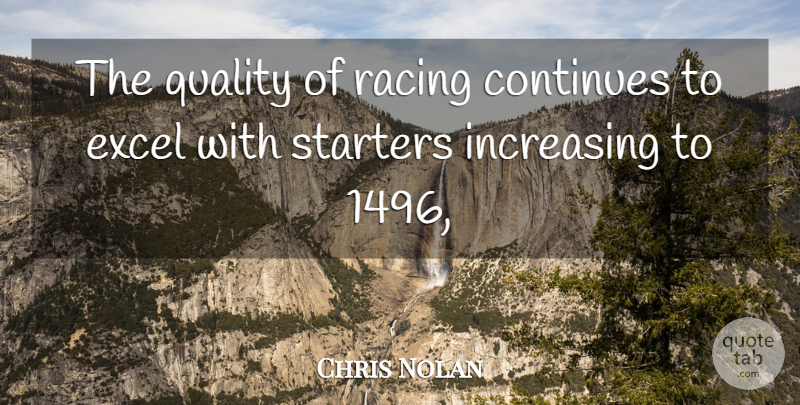 Chris Nolan Quote About Continues, Excel, Increasing, Quality, Racing: The Quality Of Racing Continues...