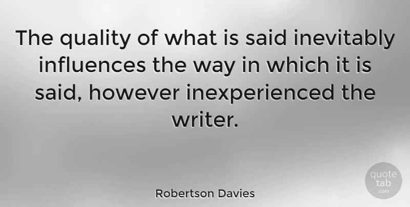 Robertson Davies Quote About Quality, Way, Inexperience: The Quality Of What Is...