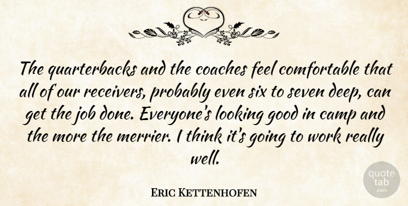 Eric Kettenhofen Quote About Camp, Coaches, Good, Job, Looking: The Quarterbacks And The Coaches...