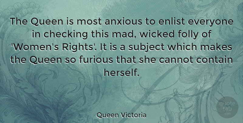 Queen Victoria Quote About Queens, Women, Rights: The Queen Is Most Anxious...