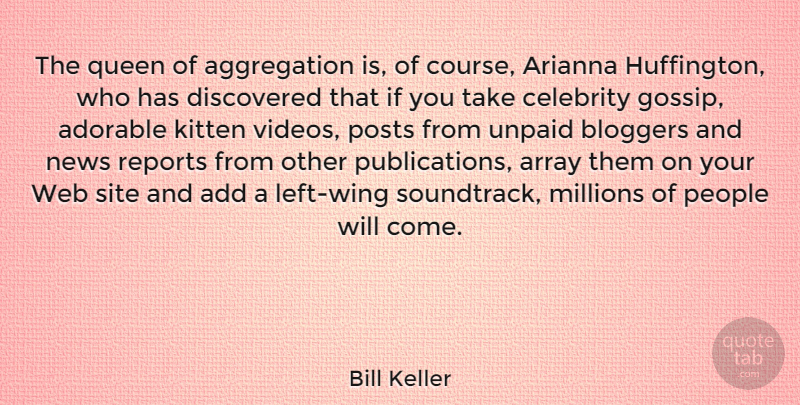Bill Keller Quote About Queens, Celebrity Gossip, Wings: The Queen Of Aggregation Is...