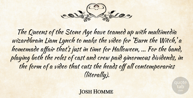 Josh Homme Quote About Affair, Age, Age And Aging, Both, Cast: The Queens Of The Stone...