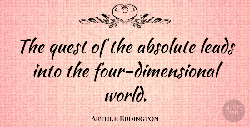 Arthur Eddington Quote About Four, World, Quests: The Quest Of The Absolute...