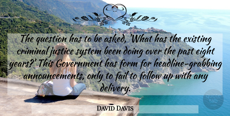 David Davis Quote About Criminal, Eight, Existing, Fail, Follow: The Question Has To Be...