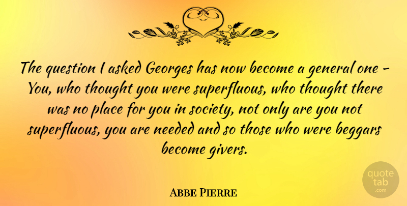 Abbe Pierre Quote About Asked, Beggars, Needed, Society: The Question I Asked Georges...