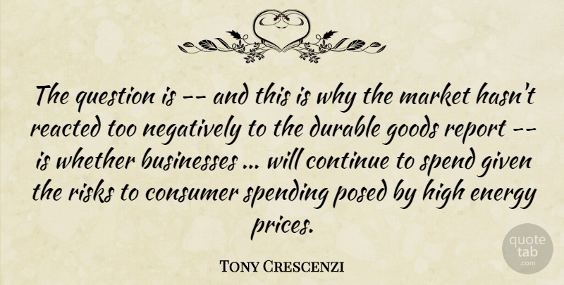 Tony Crescenzi Quote About Businesses, Consumer, Continue, Durable, Energy: The Question Is And This...