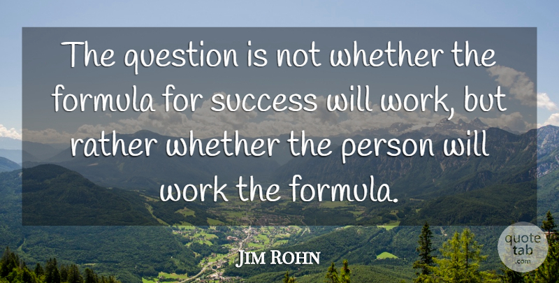 Jim Rohn Quote About Formulas, Formula For Success, Persons: The Question Is Not Whether...