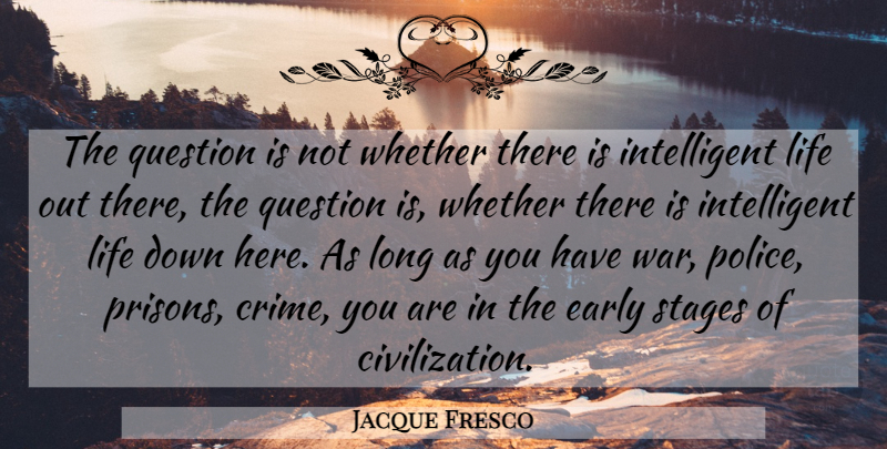 Jacque Fresco Quote About War, Intelligent, Civilization: The Question Is Not Whether...