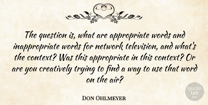 Don Ohlmeyer Quote About Air, Trying, Use: The Question Is What Are...