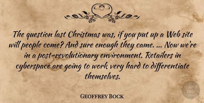 Geoffrey Bock Quote About Christmas, Cyberspace, Hard, Last, People: The Question Last Christmas Was...