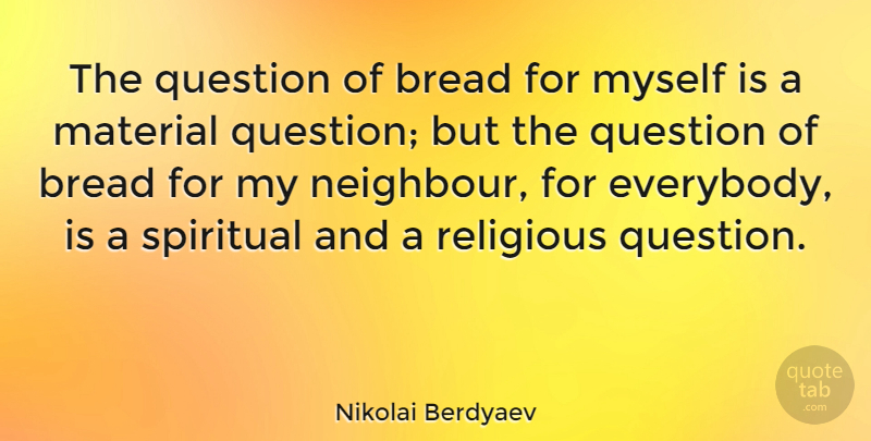 Nikolai Berdyaev Quote About Spiritual, Religious, Bread: The Question Of Bread For...
