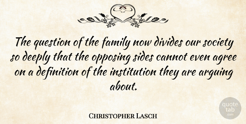Christopher Lasch Quote About Definitions, Our Society, Sides: The Question Of The Family...