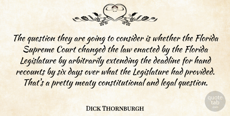 Dick Thornburgh Quote About Changed, Consider, Court, Days, Deadline: The Question They Are Going...