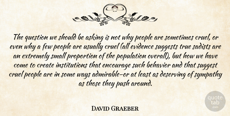 David Graeber Quote About People, Population, Asking: The Question We Should Be...