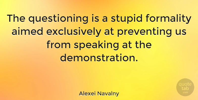 Alexei Navalny Quote About Preventing: The Questioning Is A Stupid...