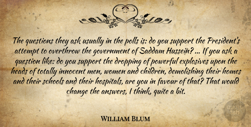 William Blum Quote About Children, Powerful, Home: The Questions They Ask Usually...