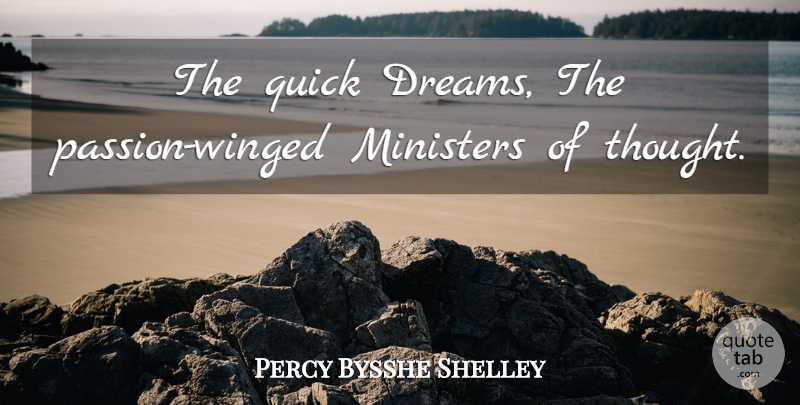 Percy Bysshe Shelley Quote About Dream, Passion, Ministers: The Quick Dreams The Passion...