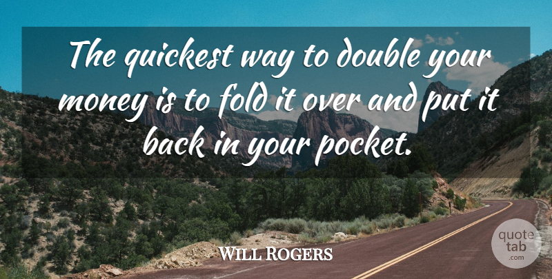Will Rogers Quote About Double, Fold, Money: The Quickest Way To Double...