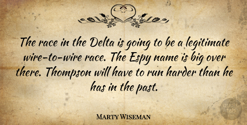 Marty Wiseman Quote About Delta, Harder, Legitimate, Name, Race: The Race In The Delta...