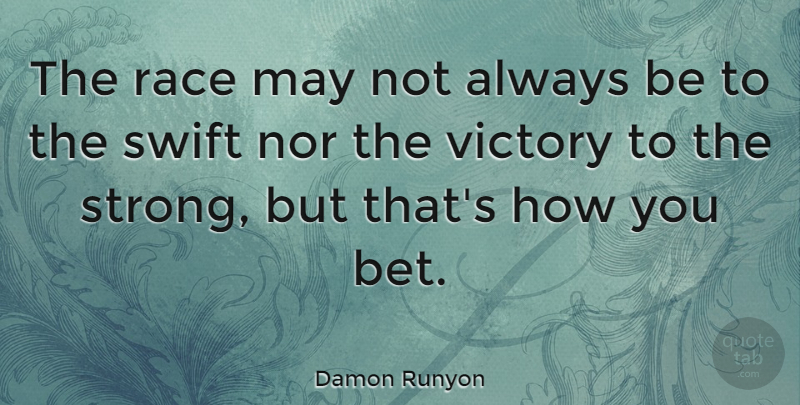 Damon Runyon Quote About American Journalist, Nor, Swift: The Race May Not Always...